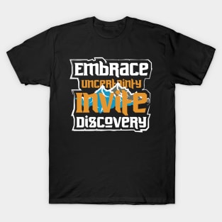 Embrace Uncertainty Invite Discovery Adventure T-Shirt